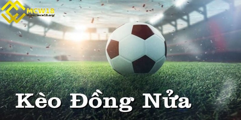 Kèo đồng nửa, còn được gọi là kèo 0,25 hoặc ¼, là một hình thức cá cược bóng đá